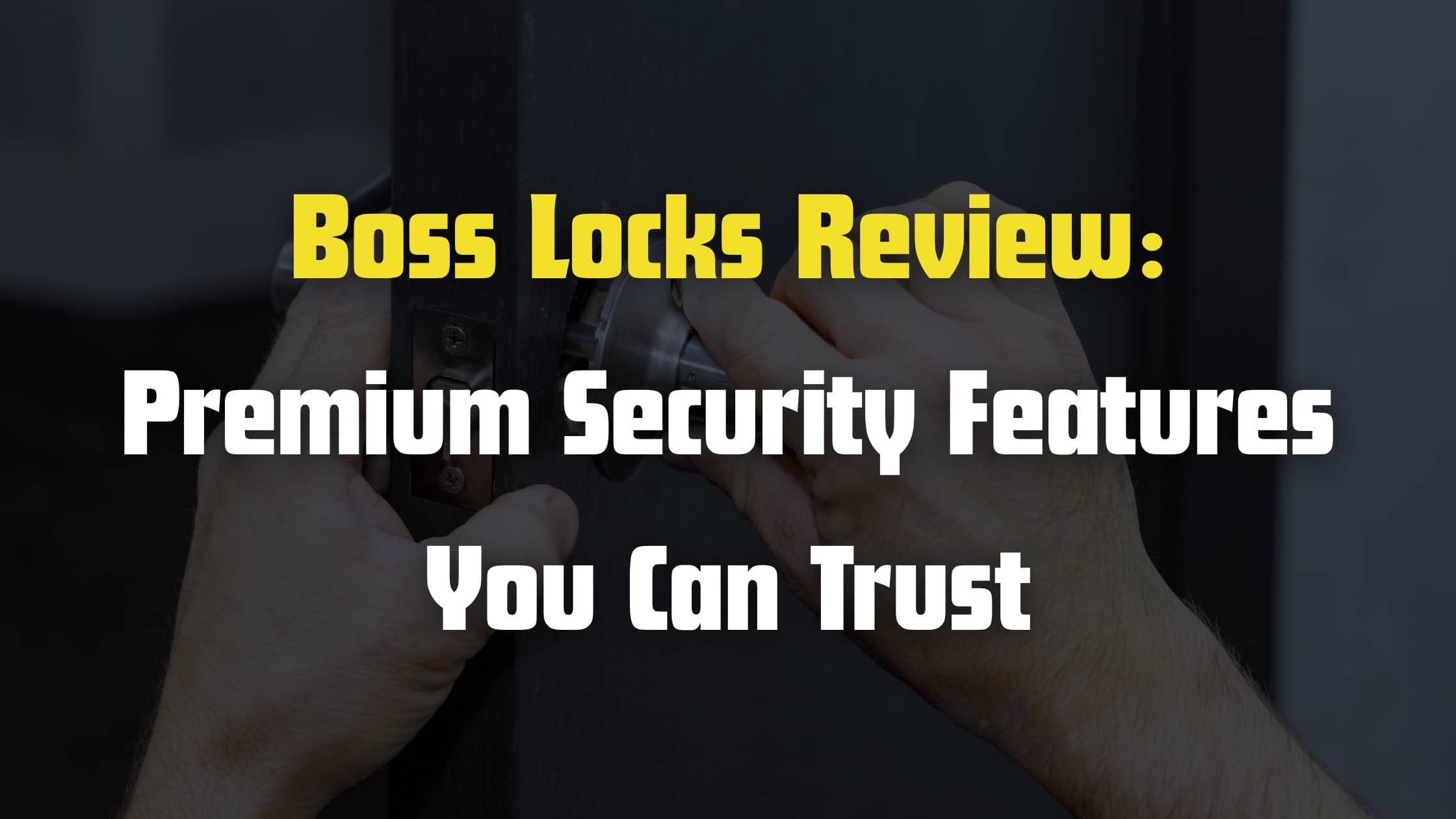Boss Locks Review: Premium Security Features You Can Trust