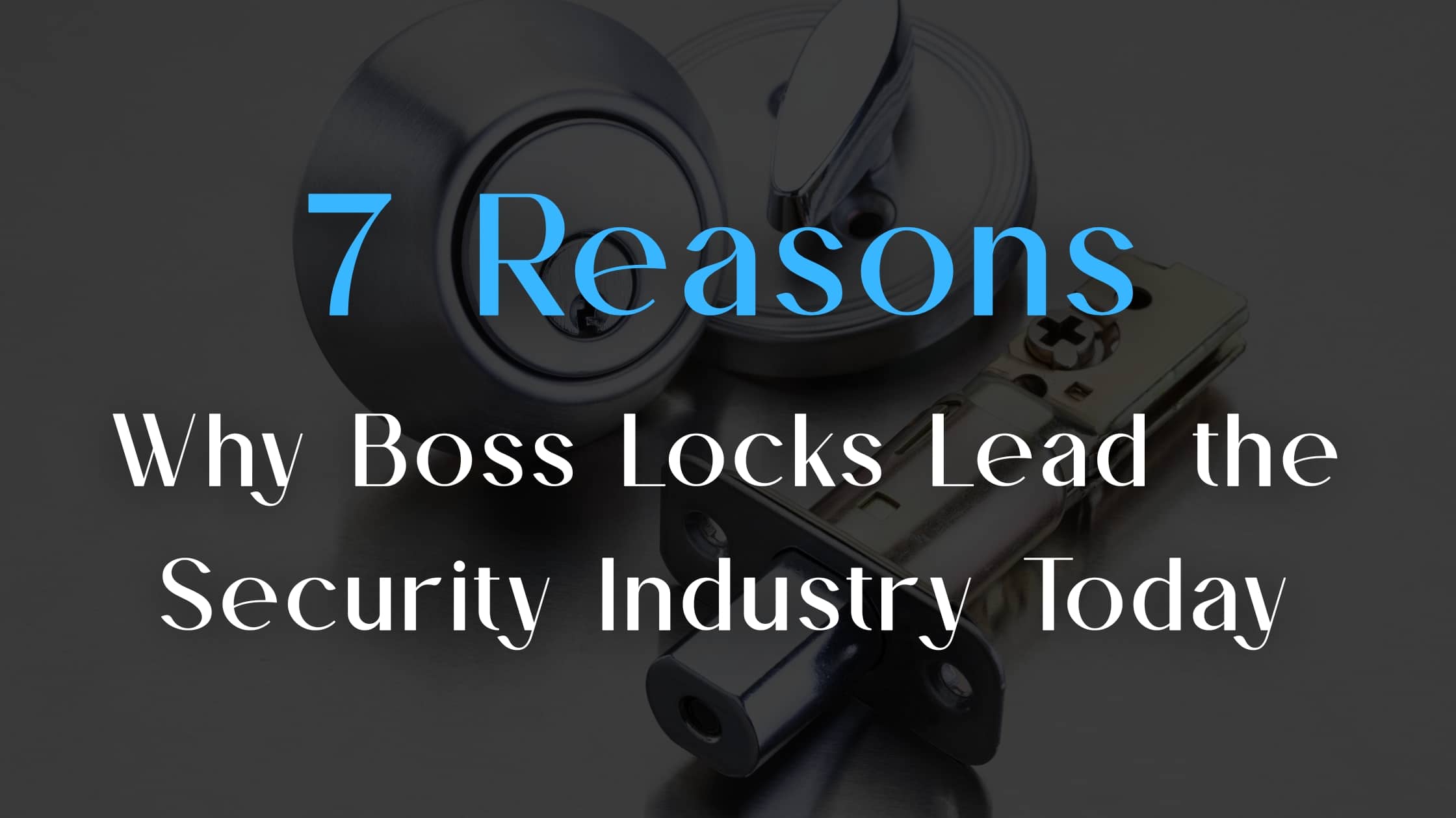 7 Reasons Why Boss Locks Lead the Security Industry Today