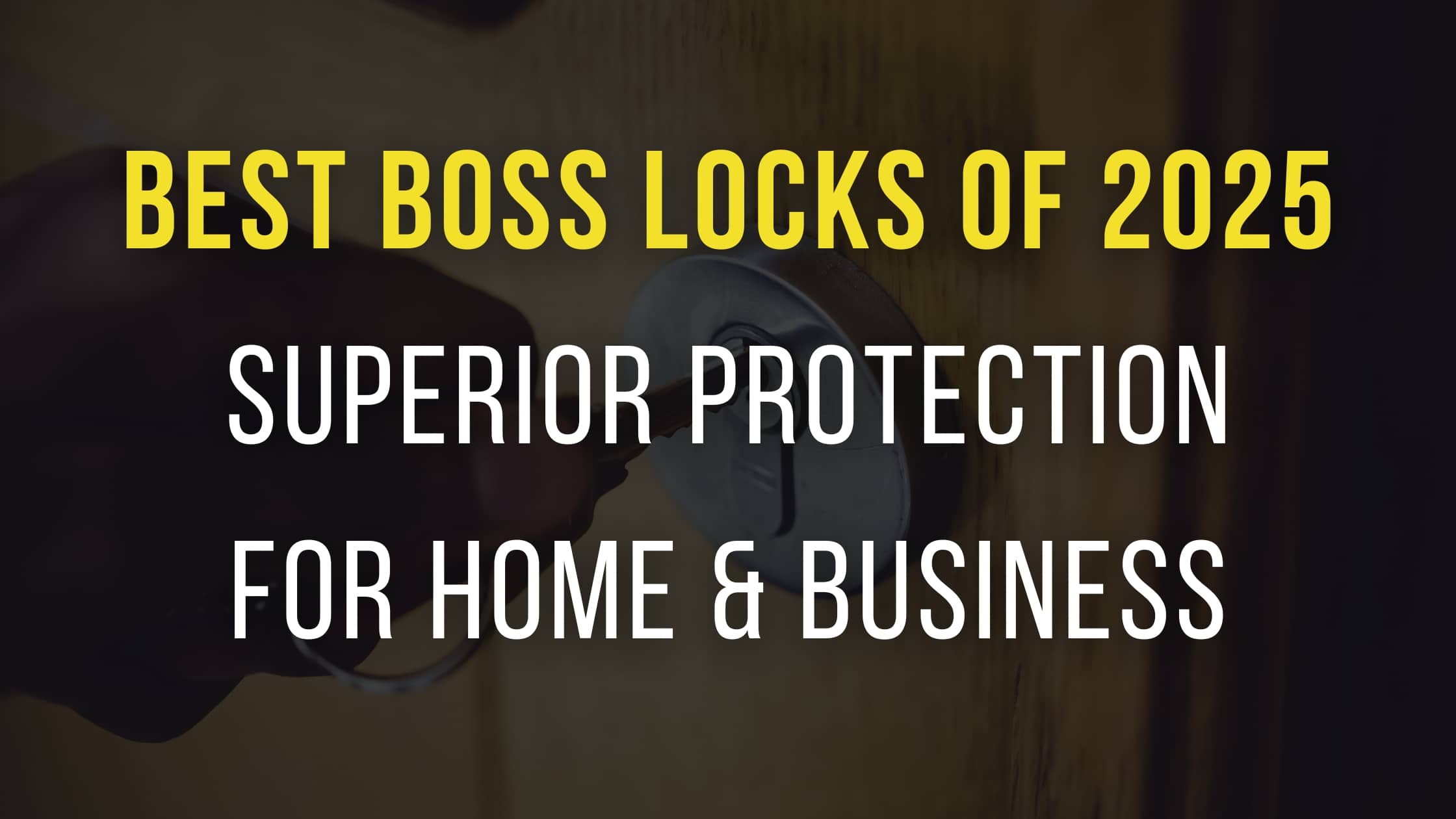 Best Boss Locks of 2025: Superior Protection for Home & Business