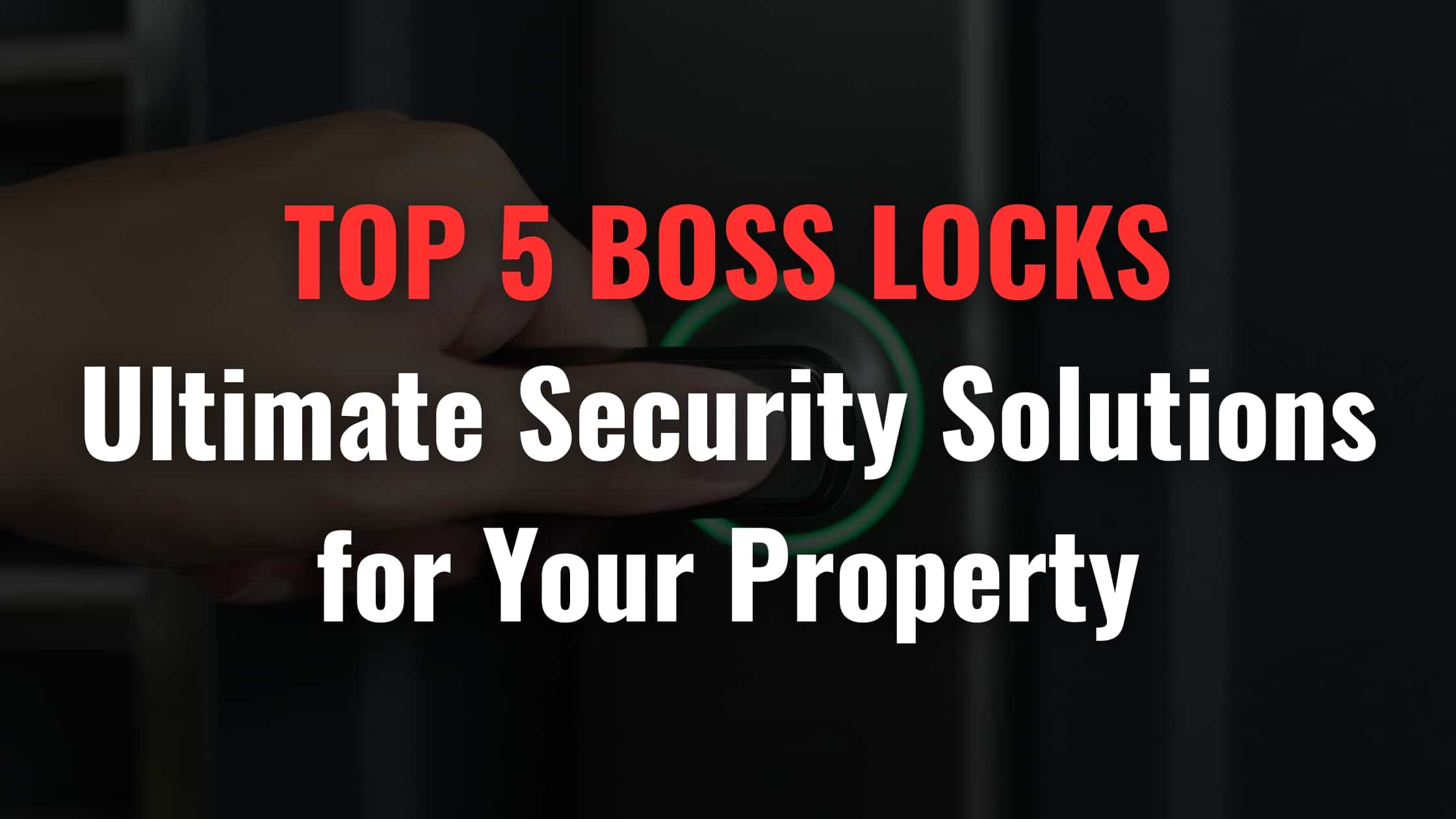Top 5 Boss Locks: Ultimate Security Solutions for Your Property