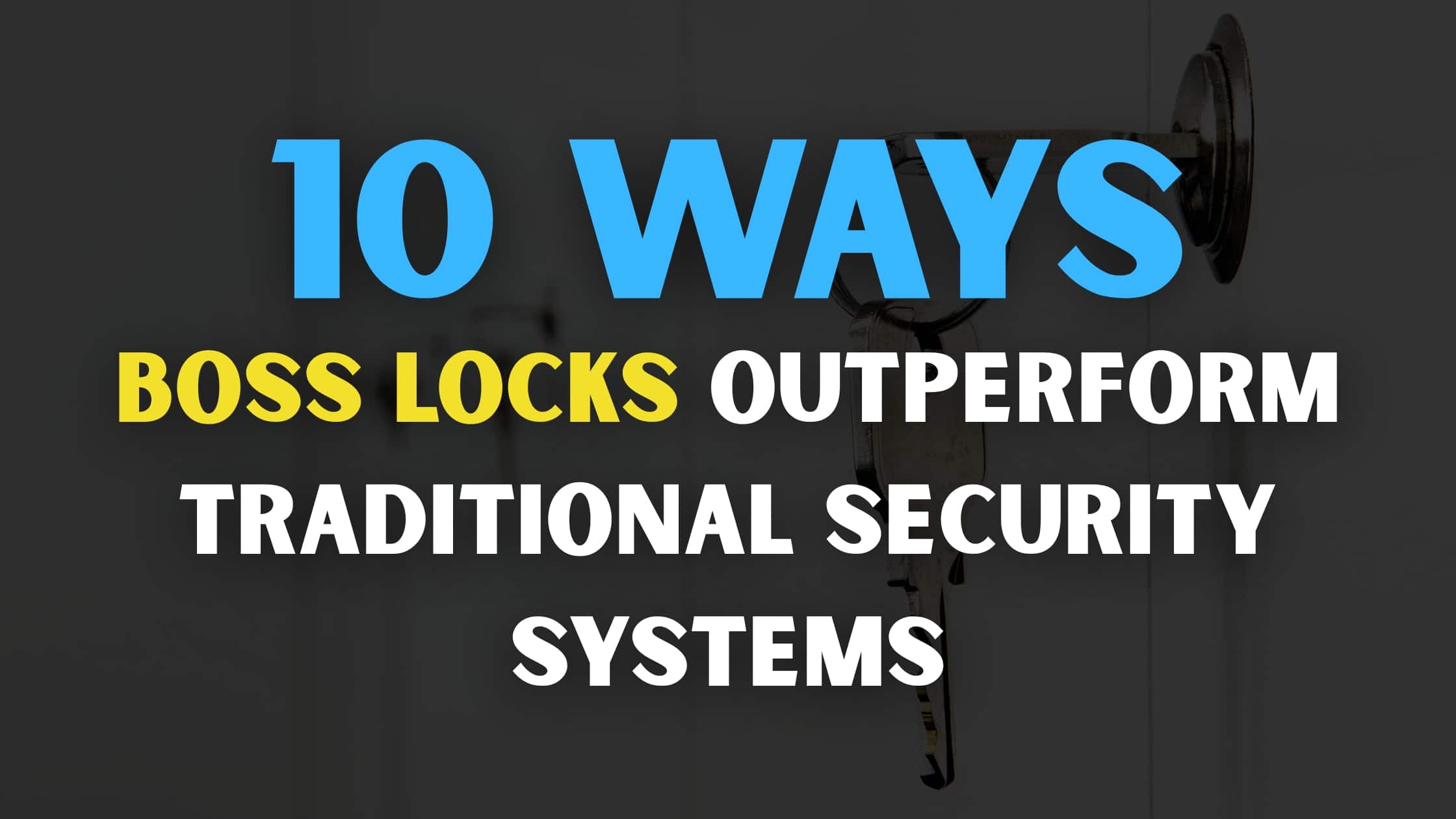 10 Ways Boss Locks Outperform Traditional Security Systems