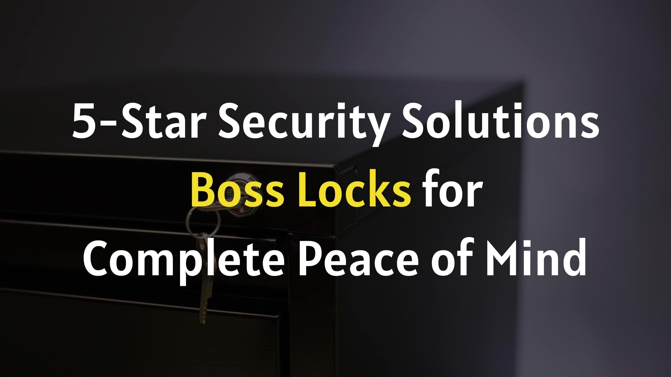 5-Star Security Solutions: Boss Locks for Complete Peace of Mind