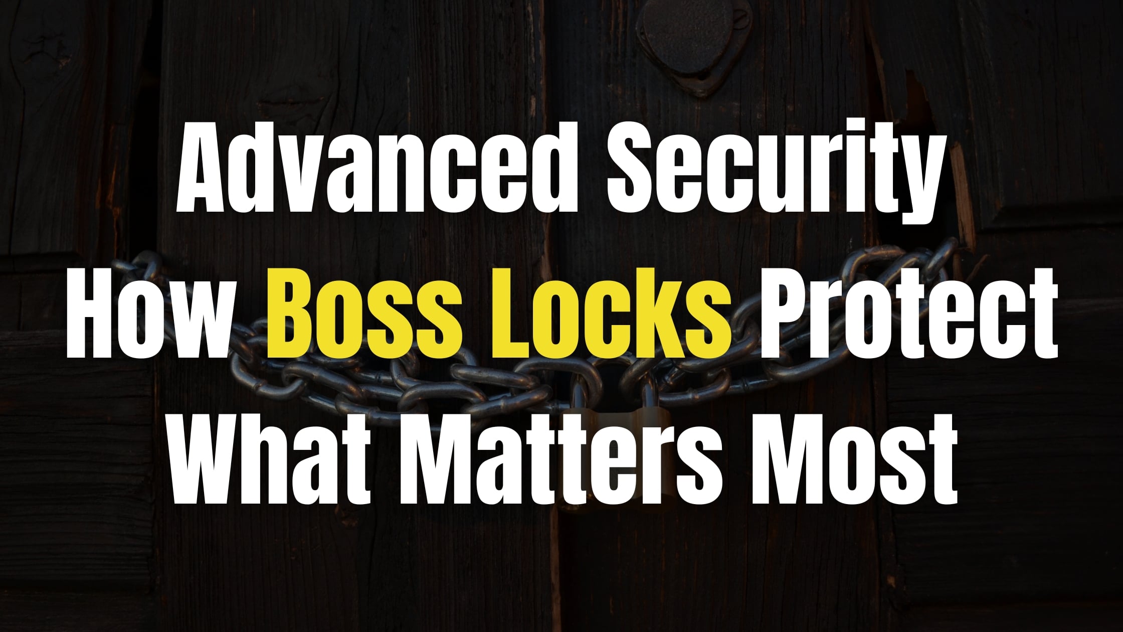 Advanced Security: How Boss Locks Protect What Matters Most