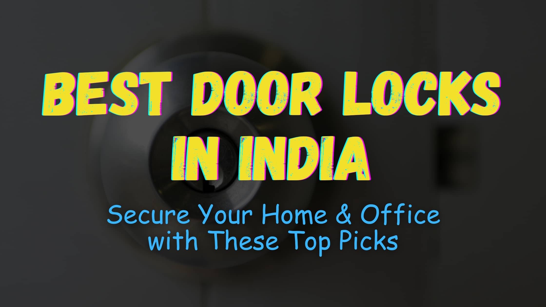 Best Door Locks in India: Secure Your Home & Office with These Top Picks